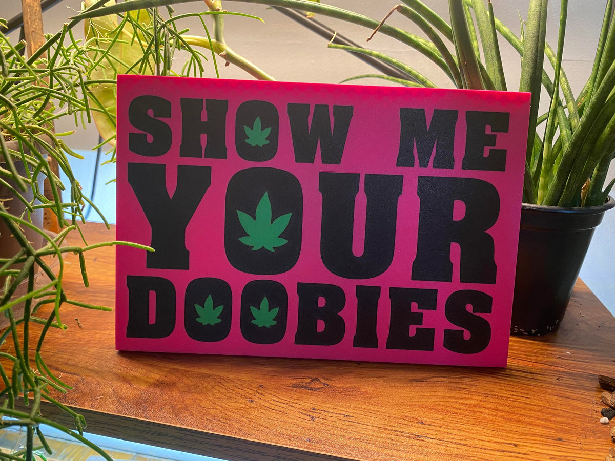 Show Me Your Doobies Sign – Funny 3D Printed Stoner Decor