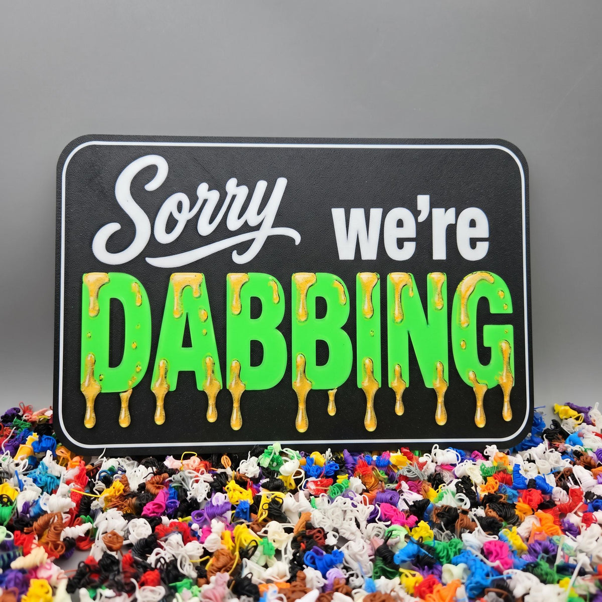 "Sorry We're Dabbing" 3D Printed Novelty Sign | Funny Man Cave & Desk Decor