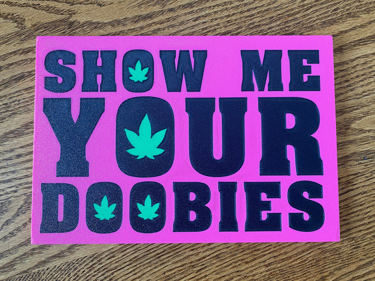 Show Me Your Doobies Sign – Funny 3D Printed Stoner Decor