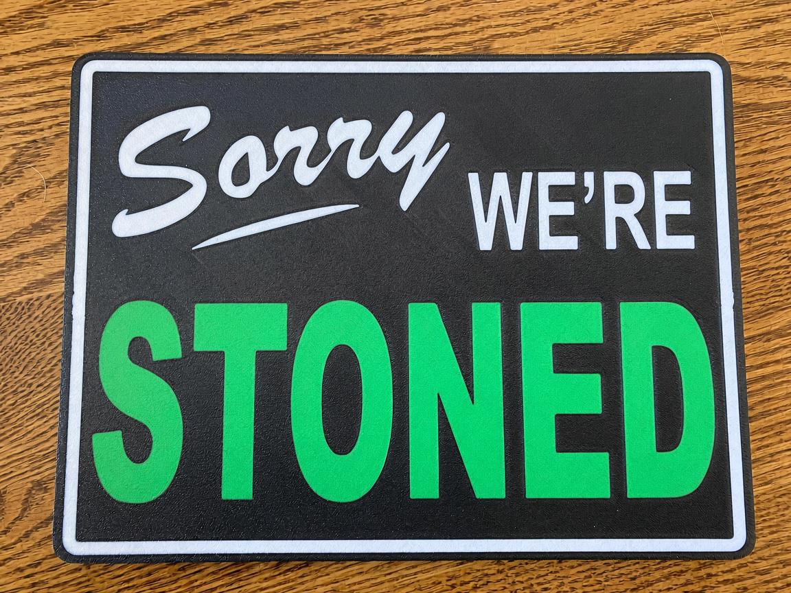 Sorry We're Stoned Sign – Funny 3D Printed Stoner Decor