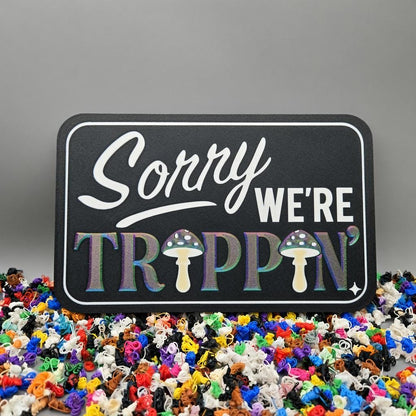 "Sorry We're Trippin'" 3D Printed Novelty Sign | Funny Retro Mushroom Decor
