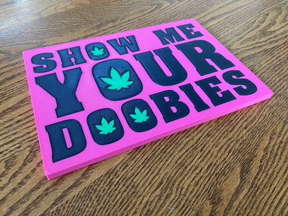 Show Me Your Doobies Sign – Funny 3D Printed Stoner Decor
