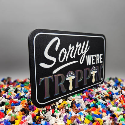 "Sorry We're Trippin'" 3D Printed Novelty Sign | Funny Retro Mushroom Decor